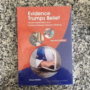 Evidence trumps belief nurse anesthetists and evidence based decision making.